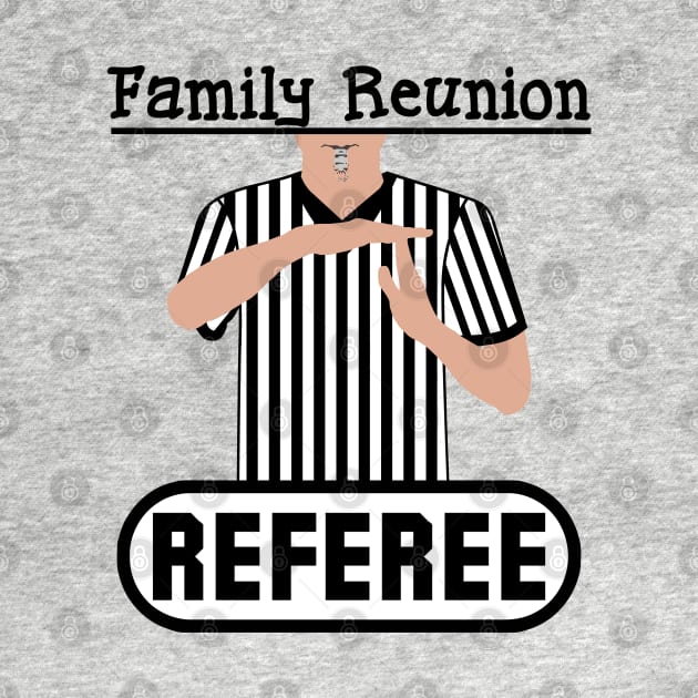 Family Reunion Referee Time Out Whistle Funny Humor by ExplOregon